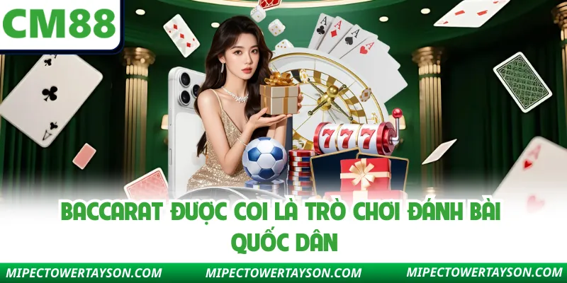 Baccarat được coi là trò chơi đánh bài quốc dân