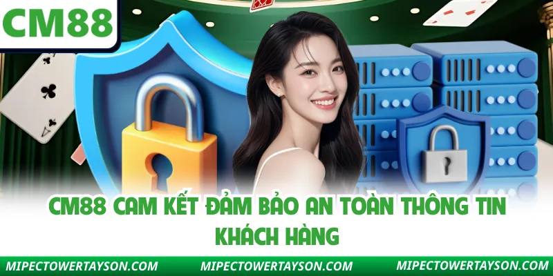 Cm88 cam kết đảm bảo an toàn thông tin khách hàng