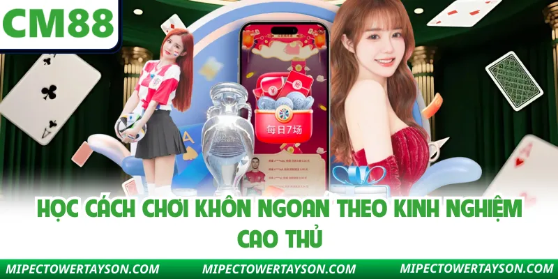Học cách chơi khôn ngoan theo kinh nghiệm cao thủ