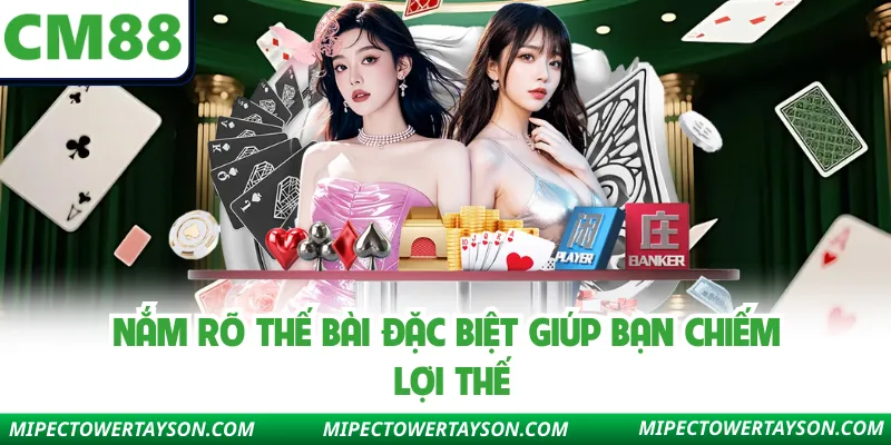 Nắm rõ thế bài đặc biệt giúp bạn chiếm lợi thế