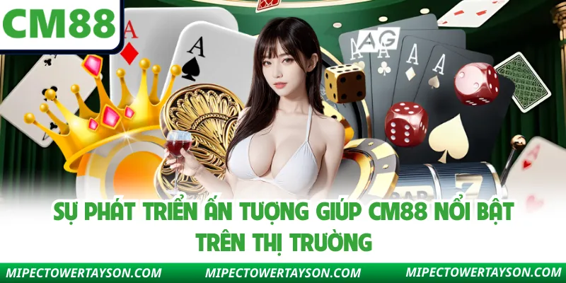 Sự phát triển ấn tượng giúp CM88 nổi bật trên thị trường