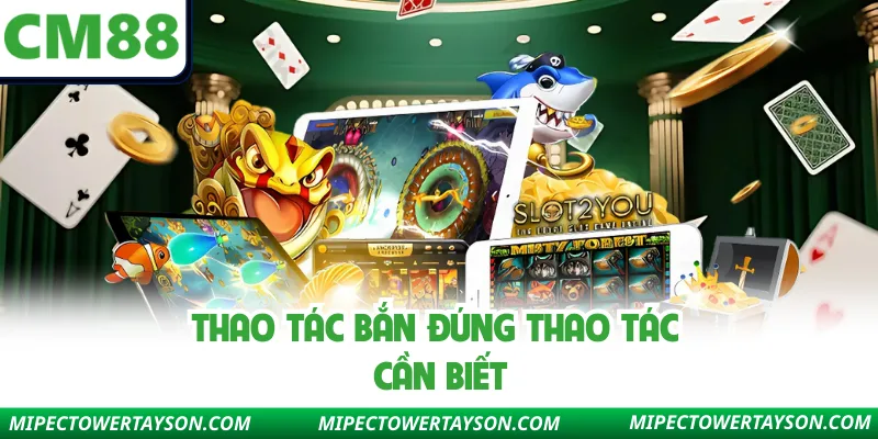 Thao tác bắn đúng thao tác cần biết